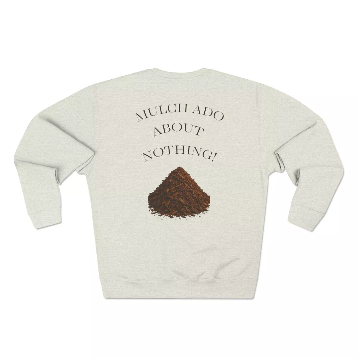 mulch-ado-about-nothing-garden-sweatshirt “Mulch Ado About Nothing” Garden Sweatshirt