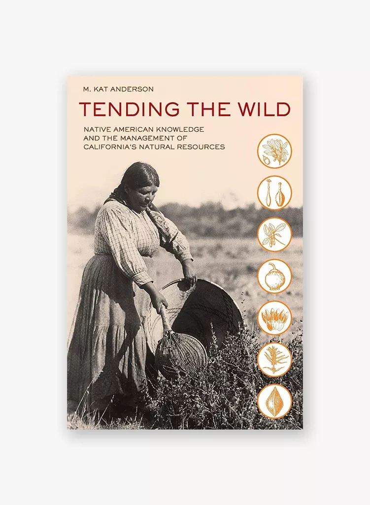 tending-wild-native-american-knowledge-management-california-s-natural-resources Tending the Wild: Native American Knowledge and the Management of California's Natural Resources